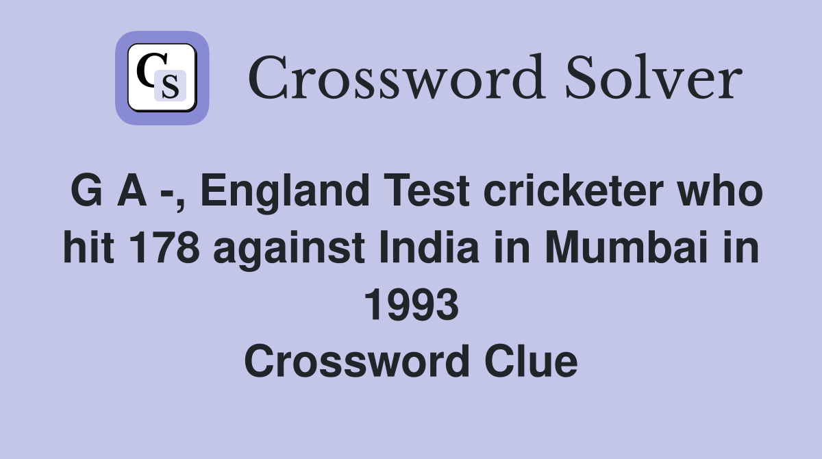 G A , England Test cricketer who hit 178 against India in Mumbai in